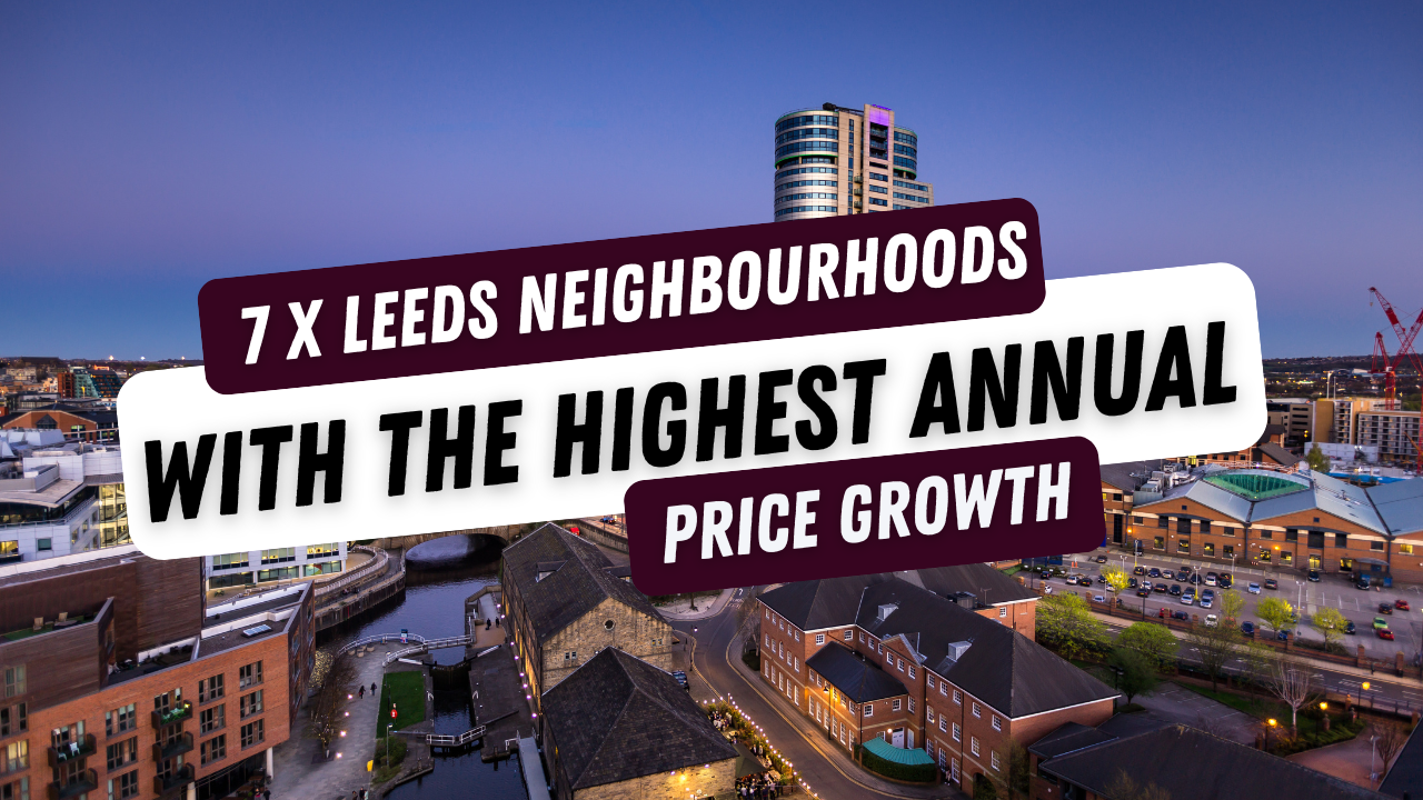 7 x Leeds Areas With The Highest Annual House Price Growth Student